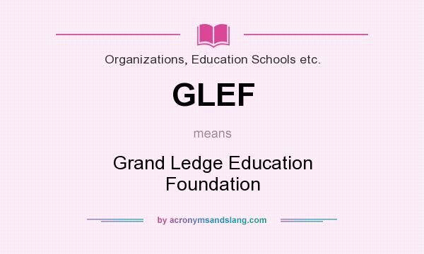 What does GLEF mean? It stands for Grand Ledge Education Foundation