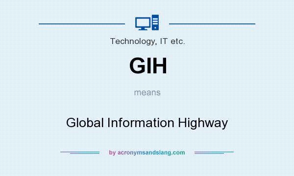 What does GIH mean? It stands for Global Information Highway