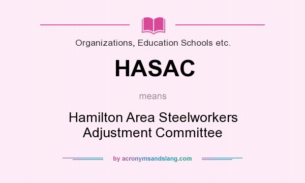 What does HASAC mean? It stands for Hamilton Area Steelworkers Adjustment Committee