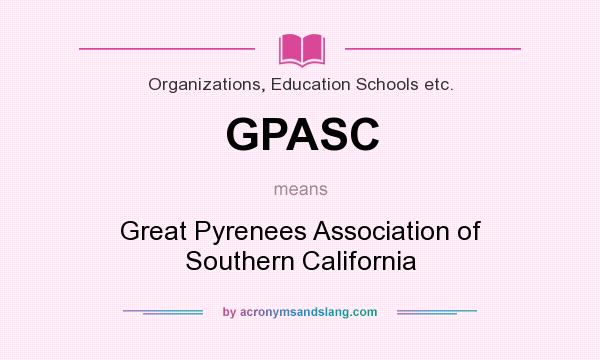 What does GPASC mean? It stands for Great Pyrenees Association of Southern California