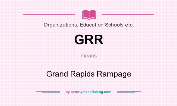 What does GRR mean? It stands for Grand Rapids Rampage