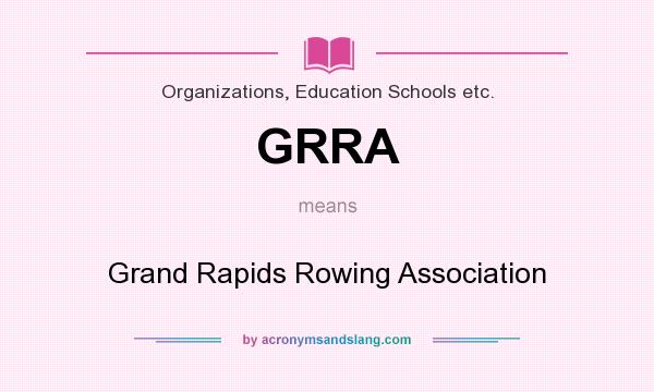 What does GRRA mean? It stands for Grand Rapids Rowing Association