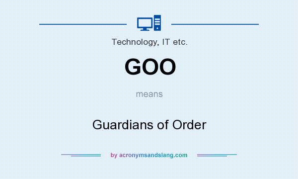 What does GOO mean? It stands for Guardians of Order