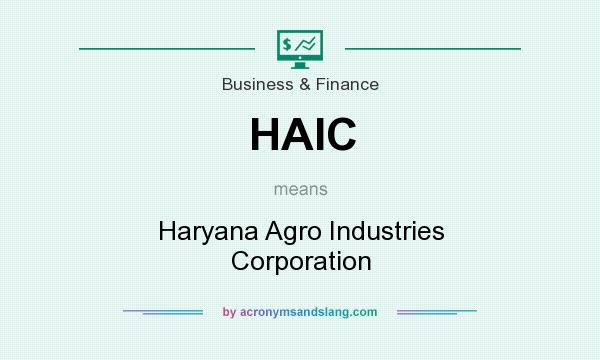 What does HAIC mean? It stands for Haryana Agro Industries Corporation