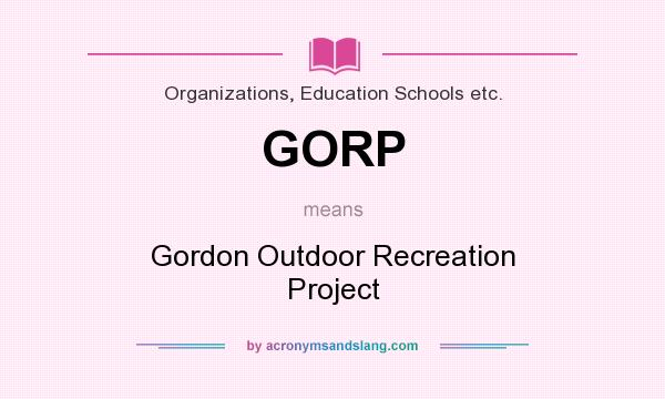 What does GORP mean? It stands for Gordon Outdoor Recreation Project