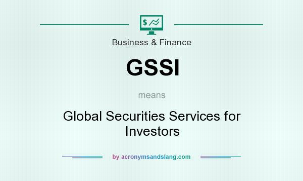 What does GSSI mean? It stands for Global Securities Services for Investors