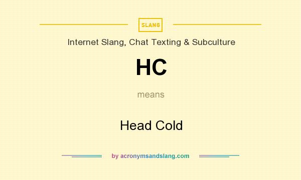 What does HC mean? It stands for Head Cold