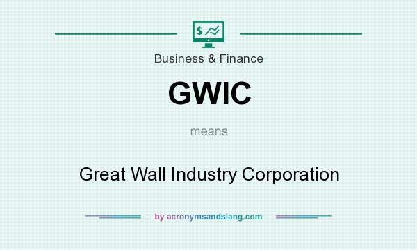 What does GWIC mean? It stands for Great Wall Industry Corporation