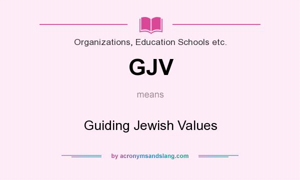 What does GJV mean? It stands for Guiding Jewish Values
