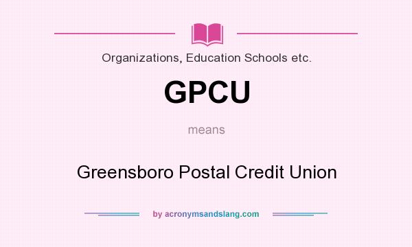 What does GPCU mean? It stands for Greensboro Postal Credit Union