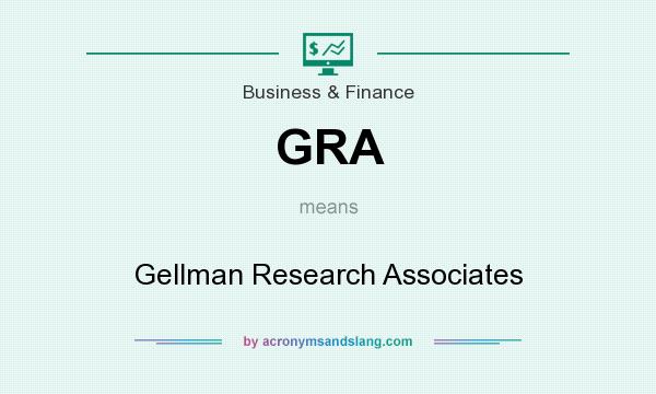 What does GRA mean? It stands for Gellman Research Associates