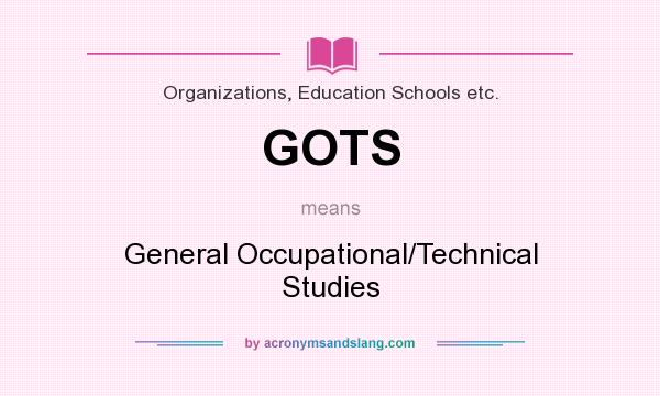What does GOTS mean? It stands for General Occupational/Technical Studies