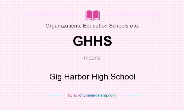 What does GHHS mean? It stands for Gig Harbor High School