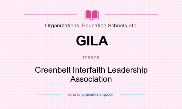 What does GILA mean? It stands for Greenbelt Interfaith Leadership Association