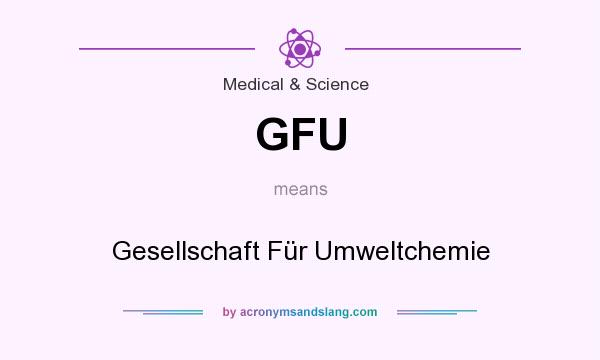 What does GFU mean? It stands for Gesellschaft Für Umweltchemie