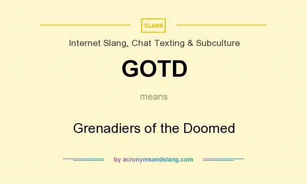 What does GOTD mean? It stands for Grenadiers of the Doomed