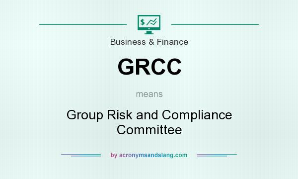 What does GRCC mean? It stands for Group Risk and Compliance Committee