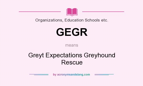 What does GEGR mean? It stands for Greyt Expectations Greyhound Rescue