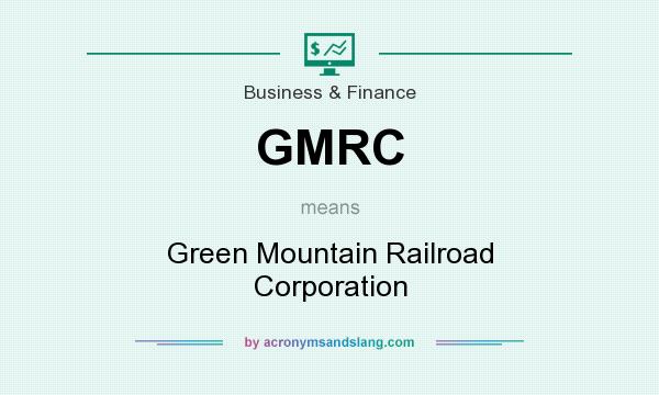 What does GMRC mean? It stands for Green Mountain Railroad Corporation