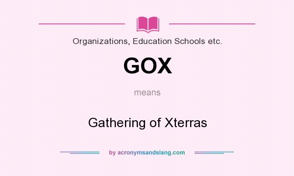 What does GOX mean? It stands for Gathering of Xterras