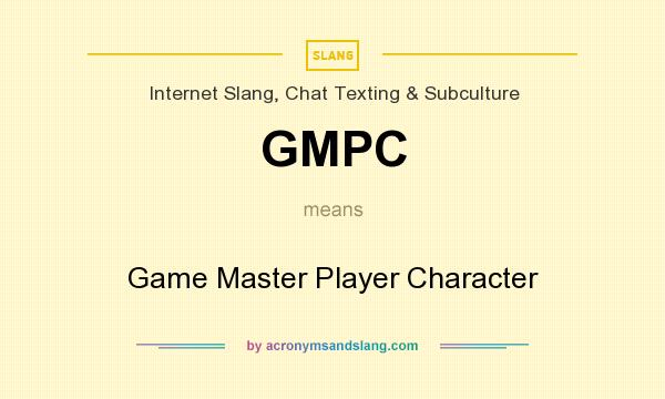 What does GMPC mean? It stands for Game Master Player Character