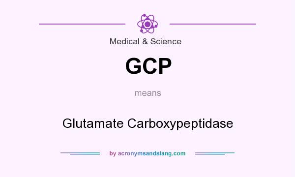 What does GCP mean? It stands for Glutamate Carboxypeptidase