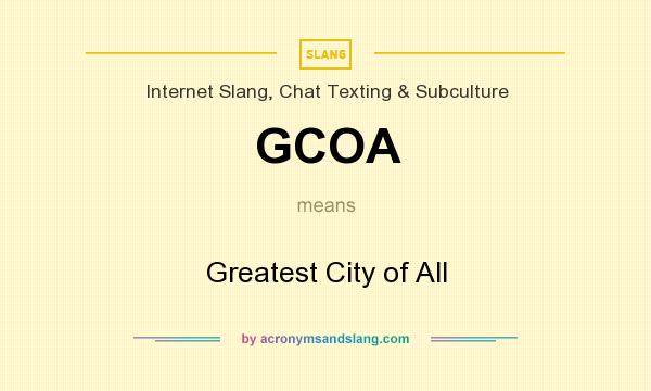 What does GCOA mean? It stands for Greatest City of All