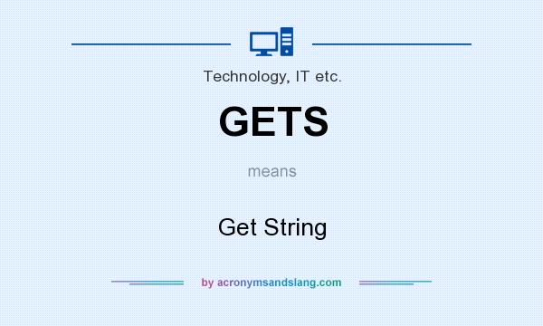 What does GETS mean? It stands for Get String