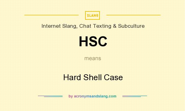 What does HSC mean? It stands for Hard Shell Case