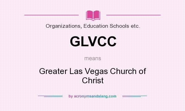 What does GLVCC mean? It stands for Greater Las Vegas Church of Christ