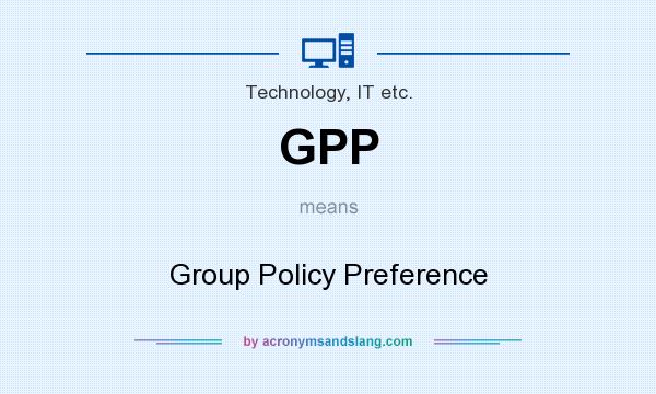 What does GPP mean? It stands for Group Policy Preference