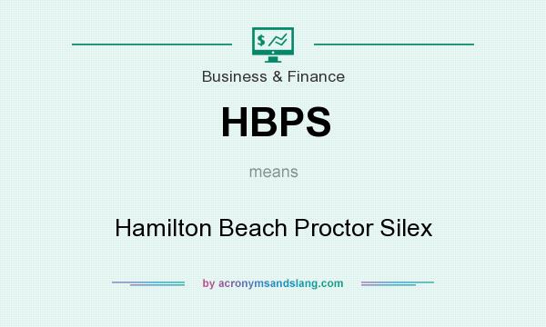 What does HBPS mean? It stands for Hamilton Beach Proctor Silex