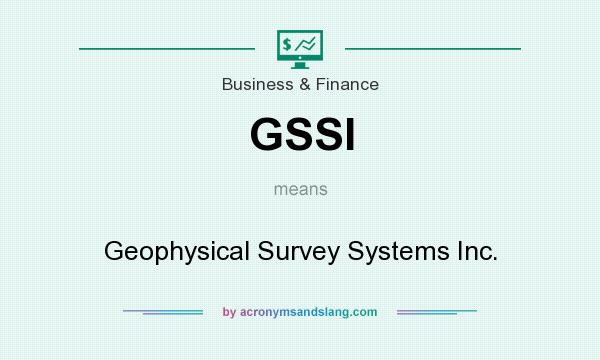 What does GSSI mean? It stands for Geophysical Survey Systems Inc.