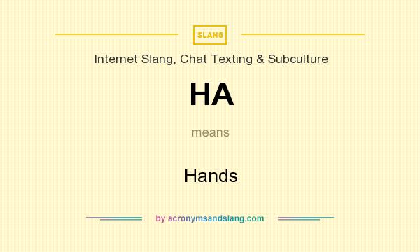 What does HA mean? It stands for Hands