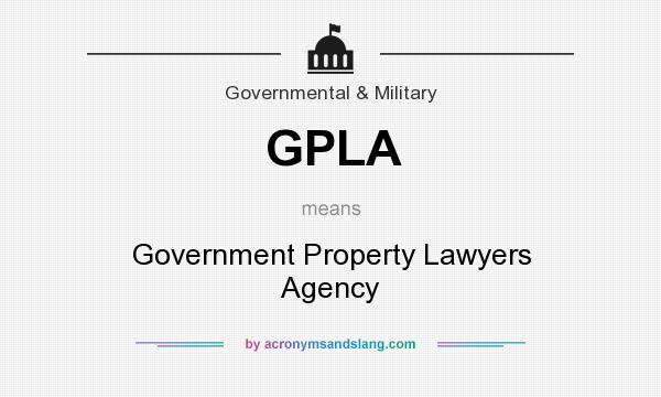 What does GPLA mean? It stands for Government Property Lawyers Agency