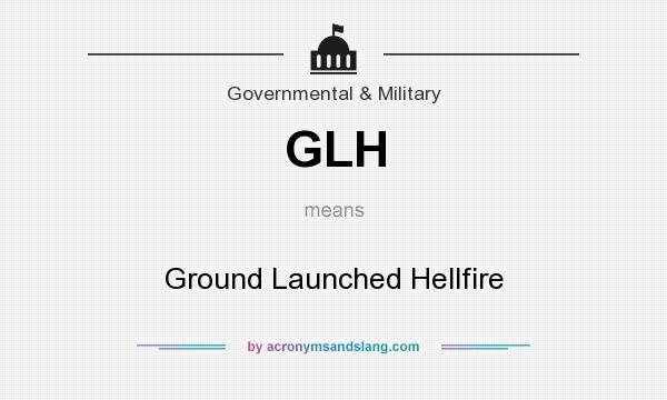 What does GLH mean? It stands for Ground Launched Hellfire