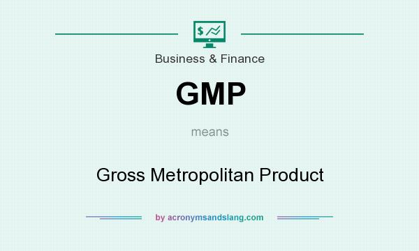 What does GMP mean? It stands for Gross Metropolitan Product