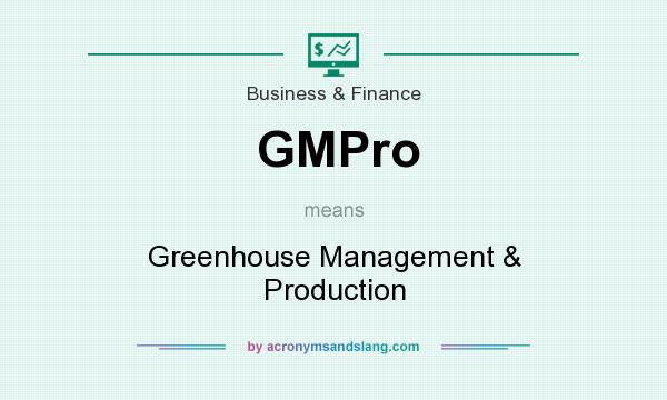 What does GMPro mean? It stands for Greenhouse Management & Production