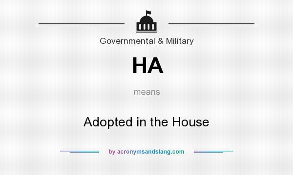 What does HA mean? It stands for Adopted in the House