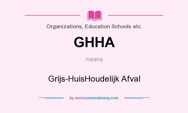 What does GHHA mean? It stands for Grijs-HuisHoudelijk Afval