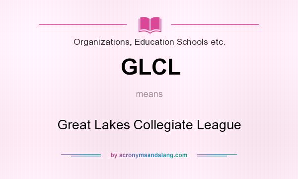 What does GLCL mean? It stands for Great Lakes Collegiate League