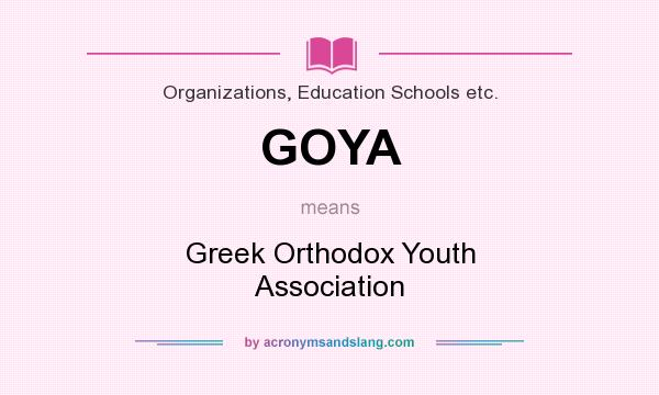 What does GOYA mean? It stands for Greek Orthodox Youth Association