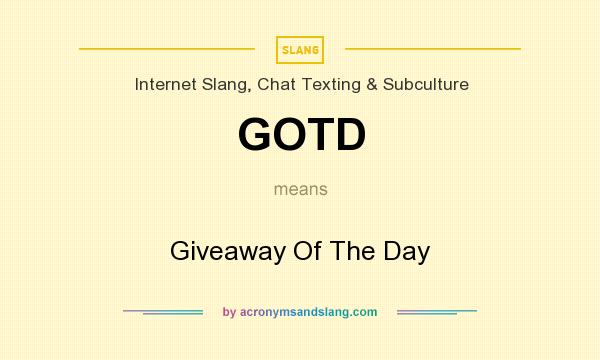 What does GOTD mean? It stands for Giveaway Of The Day