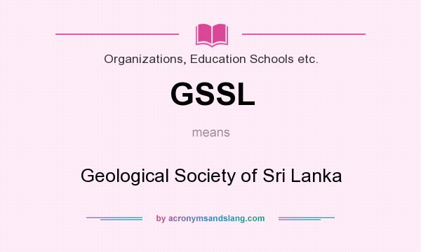 What does GSSL mean? It stands for Geological Society of Sri Lanka