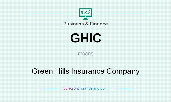 What does GHIC mean? It stands for Green Hills Insurance Company