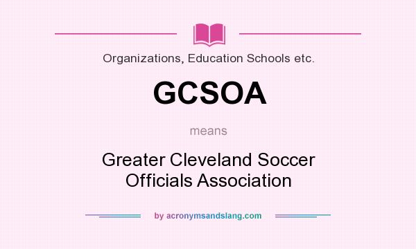 What does GCSOA mean? It stands for Greater Cleveland Soccer Officials Association