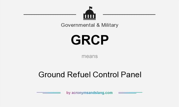 What does GRCP mean? It stands for Ground Refuel Control Panel