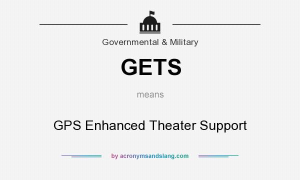 What does GETS mean? It stands for GPS Enhanced Theater Support