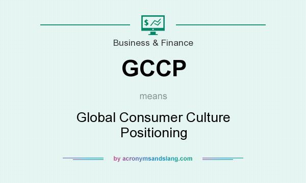 What does GCCP mean? It stands for Global Consumer Culture Positioning