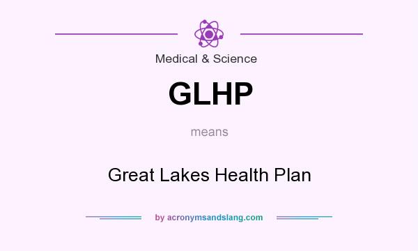 What does GLHP mean? It stands for Great Lakes Health Plan